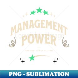 Management Power - High-Resolution PNG Sublimation File - Stunning Sublimation Graphics