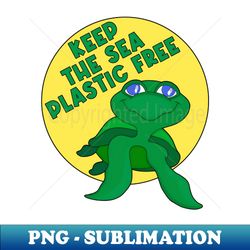 Keep The Sea Plastic Free - Trendy Sublimation Digital Download - Bold & Eye-catching