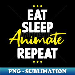 Eat Sleep Animate Repeat - PNG Sublimation Digital Download - Create with Confidence