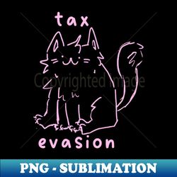 tax evasion cat - unique sublimation png download - vibrant and eye-catching typography