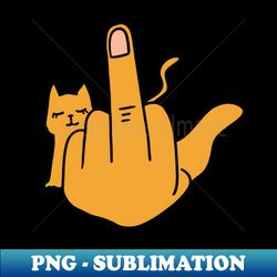 CAT FUCK YOU - Trendy Sublimation Digital Download - Unleash Your Creativity