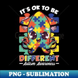 Its OK To Be Different Autism Awareness Squid - Premium PNG Sublimation File - Fashionable and Fearless