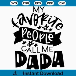 My favorite people call me dada svg, fathers day svg, happy fathers day, father gift svg, daddy svg, daddy gift, daddy l