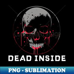 Dead Inside Skull - Signature Sublimation PNG File - Vibrant and Eye-Catching Typography