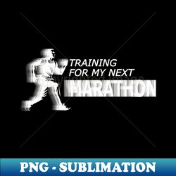 Marathoner - Training for my next marathon - Digital Sublimation Download File - Unlock Vibrant Sublimation Designs