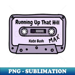 running up that hill kate bush - instant sublimation digital download - spice up your sublimation projects