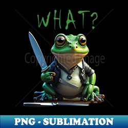frog what - Decorative Sublimation PNG File - Boost Your Success with this Inspirational PNG Download