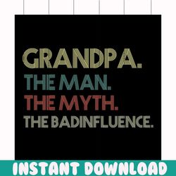 Granpa the man the myth the badinfluence svg, fathers day svg, happy fathers day, father gift svg, daddy svg, daddy gift
