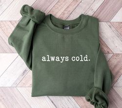 Always Cold Sweatshirt, Funny Cold Sweatshirt, Christmas Sweatshirt, Winter Sweatshirt, freaking cold Sweatshirt, iprint