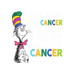 I Do Not Like Cancer Here Or There I Do Not Like Cancer