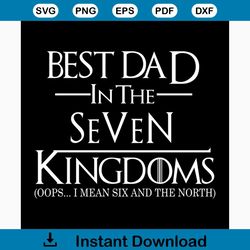 Best dad in the seven kingdoms svg, fathers day svg, happy fathers day, father gift svg, daddy svg, daddy gift, daddy li