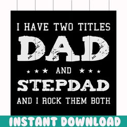 I have two titles dad and stepdad and I rock them both svg, fathers day svg, happy fathers day, father gift svg, daddy s