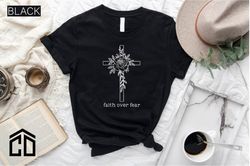 Faith Over Fear Shirt, Christian Shirt, Tee Shirt, Christmas Gift for Her, Faith Shirt, Cross Shirt, Graphic Tee, Bible