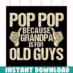 Pop because grandpa is for old guys svg, fathers day svg, happy fathers day, father gift svg, daddy svg, daddy gift, dad