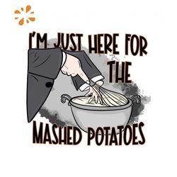 Im Just Here For The Mashed Potatoes SVG Cricut Files