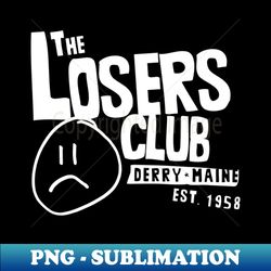 The Losers Club - Instant PNG Sublimation Download - Unleash Your Creativity