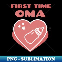 First Time Oma - Instant Sublimation Digital Download - Revolutionize Your Designs