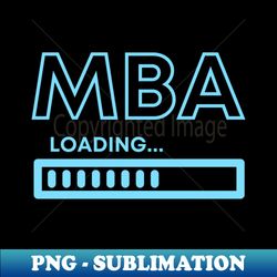 MBA Loading - Professional Sublimation Digital Download - Defying the Norms