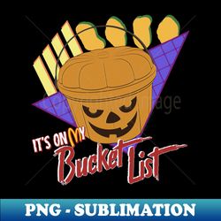 ITS ON MY PUMPKIN BUCKET LIST - Exclusive Sublimation Digital File - Perfect for Creative Projects