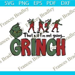 Thats It Im Not Going Funny Grinch Vibe SVG File For Cricut