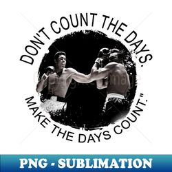 dont count the days make the days count - inspirational boxing quote - trendy sublimation digital download - instantly transform your sublimation projects