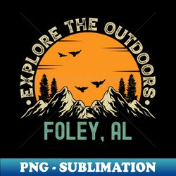 Foley Alabama - Explore The Outdoors - Foley AL Vintage Sunset - Retro PNG Sublimation Digital Download - Bold & Eye-catching