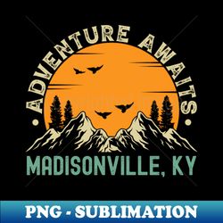 Madisonville Kentucky - Adventure Awaits - Madisonville KY Vintage Sunset - Exclusive PNG Sublimation Download - Perfect for Sublimation Art