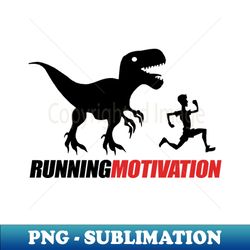Running Motivation - PNG Transparent Sublimation File - Perfect for Sublimation Art