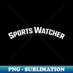 Sports Watcher - PNG Transparent Sublimation Design - Perfect for Sublimation Art