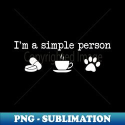 Pharmacist Im a Simple Person Pharmacy Tech Gift Pharmacy Graduation Gift Coffee and Cats Lover - Signature Sublimation PNG File - Perfect for Sublimation Mastery