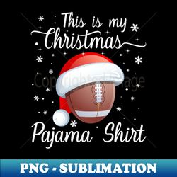 this is my christmas pajama rugby - Vintage Sublimation PNG Download - Vibrant and Eye-Catching Typography