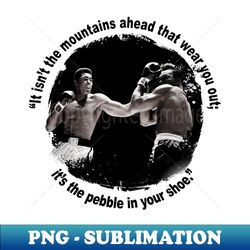 it isnt the mountains ahead that wear you out boxing quote - exclusive png sublimation download - boost your success with this inspirational png download