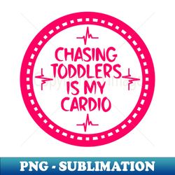 Chasing Toddlers Is My Cardio - Decorative Sublimation PNG File - Revolutionize Your Designs