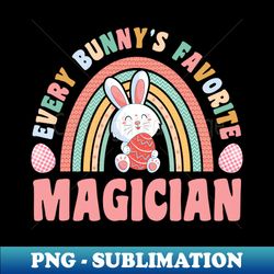 Rainbow Every Bunnys Is Favorite Magician Cute Bunnies Easter Eggs - Modern Sublimation PNG File - Fashionable and Fearless