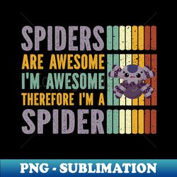 Spiders Are Awesome Im Awesome Spider - Unique Sublimation PNG Download - Perfect for Personalization