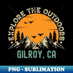 Gilroy California - Explore The Outdoors - Gilroy CA Vintage Sunset - Modern Sublimation PNG File - Revolutionize Your Designs