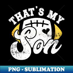 Thats My Son Funny Football mom - Unique Sublimation PNG Download - Boost Your Success with this Inspirational PNG Download