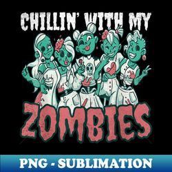 Awesome Spooky Zombie Chicas Costume Chillin With My Zombies  Funny Halloween - Digital Sublimation Download File - Vibrant and Eye-Catching Typography