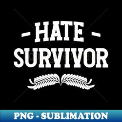 Hate Survivor v5 - High-Resolution PNG Sublimation File - Defying the Norms