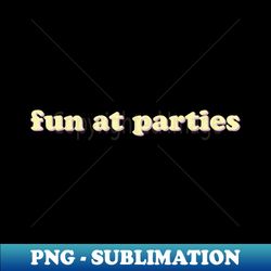 Fun At Parties - Modern Sublimation PNG File - Enhance Your Apparel with Stunning Detail
