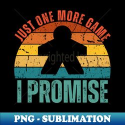 Just One More Game Board Game Meeple Board  Geek - PNG Transparent Digital Download File for Sublimation - Stunning Sublimation Graphics