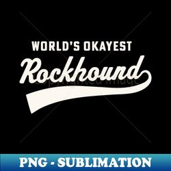Worlds Okayest Rockhound Hammer Rockhounding Gem Collector - Professional Sublimation Digital Download - Instantly Transform Your Sublimation Projects