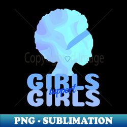 GIRLS Support Girls Blue Women Empowerment - Exclusive PNG Sublimation Download - Transform Your Sublimation Creations