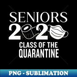 Seniors Class Of The Quarantine - PNG Sublimation Digital Download - Unleash Your Inner Rebellion