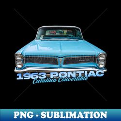 1963 Pontiac Catalina Convertible - High-Quality PNG Sublimation Download - Fashionable and Fearless
