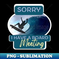I Have a Board Meeting - Aesthetic Sublimation Digital File - Perfect for Sublimation Mastery