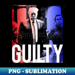 Donald Trump Guilty - Premium PNG Sublimation File - Spice Up Your Sublimation Projects