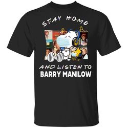 Shop from 1000 unique Snoopy Stay Home And Listen To Barry Manilow T-Shirt