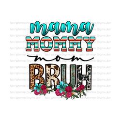 Mama Mommy Mom bruh png sublimation design download, western png design, Mother's Day png, Mom png, Mommy png, sublimate designs download