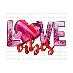Love vibes Valentine's Day png sublimation design, Happy Valentine's Day png, Valentine's Love png, sublimate designs download